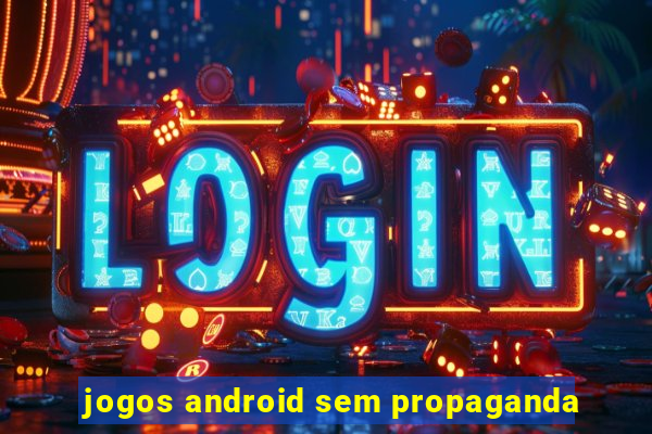 jogos android sem propaganda